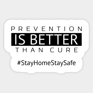 Prevention is Better Than Cure | Stay Home Stay Safe Sticker